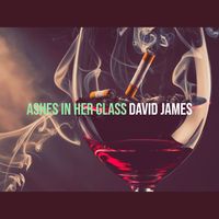 David James - Ashes in Her Glass