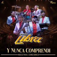 Grupo Libra - Y Nunca Comprendí