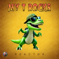Reactor - My T Rocks
