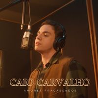 Caio Carvalho - Amores Fracassados