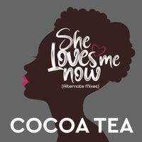 Cocoa Tea - She Loves Me Now (Alternate Mixes)