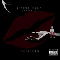 Specimen - J'aime trop, Pt.2 (Explicit)