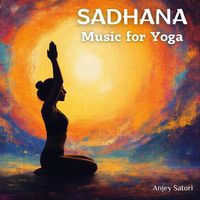 Anjey Satori - Sadhana (Music for Yoga) (Explicit)
