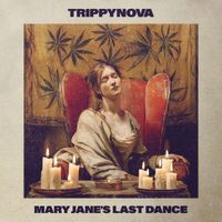 Trippynova - Mary Jane's Last Dance