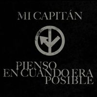 Mi Capitán - Pienso en Cuando Era Posible