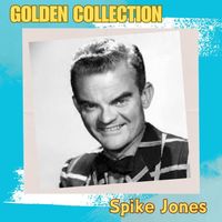 Spike Jones - Spike Jones - Golden Collection