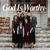 The Kerschner Family - God Is Worthy