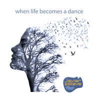 javier esteve - When Life Becomes a Dance