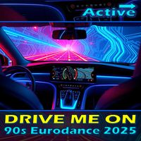 Active - Drive Me on (90s Eurodance 2025)