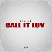 40 Cal - Call It Luv (Explicit)