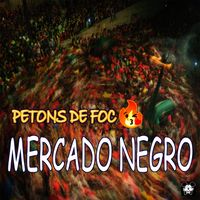 Mercado Negro - Petons de Foc
