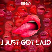 TeeJay - I Just Got Laid (Explicit)