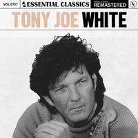 Tony Joe White - Essential Classics, Vol. 757: Tony Joe White
