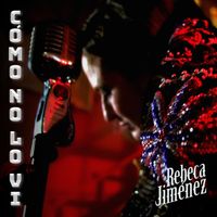 Rebeca Jimenez - Como No Lo Vi