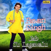 Pawan Singh - Pawan Singh - Jab Tu Lagawelu