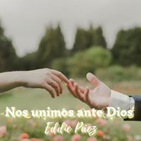 Eddie Páez - Nos Unimos Ante Dios