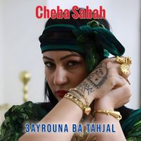 Cheba Sabah - 3ayrouna ba tahjal