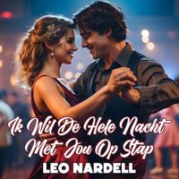 Leo Nardell - Ik Wil De Hele Nacht Met Jou Op Stap