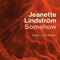 Jeanette Lindström - Somehow (Karen Vogt Remix)