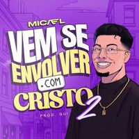 MICAEL - Vem Se Envolver Com Cristo 2