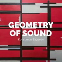 Konstantin Bazeyev - Geometry of Sound