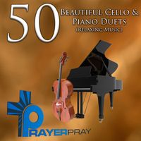 Prayer Pray - 50 Beautiful Cello & Piano Duets (Relaxing Music)