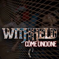 Withheld - Come Undone
