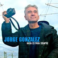 Jorge González - Nada Es para Siempre