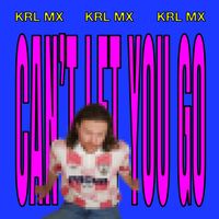 Krl Mx - Can't Let You Go