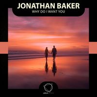 Jonathan Baker - Why Do I Want You