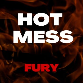 Fury - Hot Mess