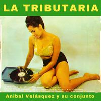 Anibal Velasquez y Su Conjunto - La Tributaria
