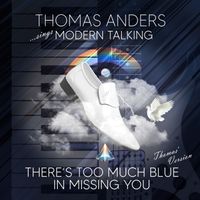 Thomas Anders - There's Too Much Blue in Missing You (Thomas' Version)