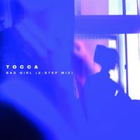 Tocca - Bad Girl (2-Step Mix)