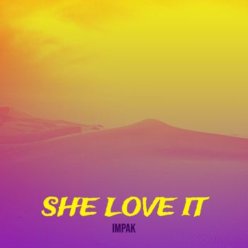 Impak - She Love It (Explicit)