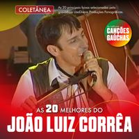 João Luiz Corrêa - AS 20 MELHORES DO JOÃO LUIZ CORRÊA