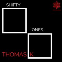 Thomas K - Shifty Ones