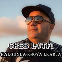 Cheb lotfi - Halou 3la khoya lkadja