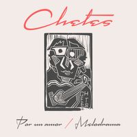 Chetes - Por Un Amor / Melodrama