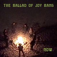 Now - The Ballad of Joy Bang