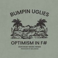 Bumpin Uglies - Optimism in F# (2025 Boat Music Remix)