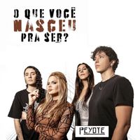 Peyote - O Que Você Nasceu Pra Ser? (Explicit)