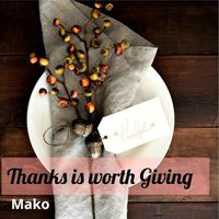 Mako - Thanks Is Worth Giving
