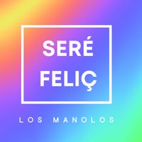 Los Manolos - Seré Feliç