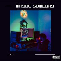 ZKY - Maybe Someday (Explicit)