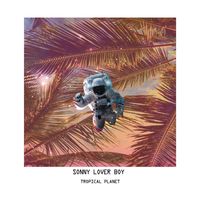 Sonny Lover Boy - Tropical Planet