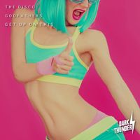 The Disco GodFathers - Get Up On This