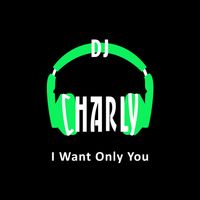 DJ Charly - I Want Only You