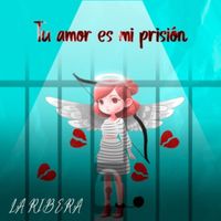 LA RIBERA - Tu Amor Es Mi Prisión
