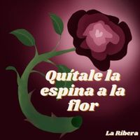 LA RIBERA - Quítale La Espina A La Flor